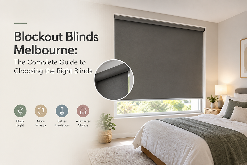 Blockout Blinds Melbourne: The Complete Guide to Choosing the Right Blinds