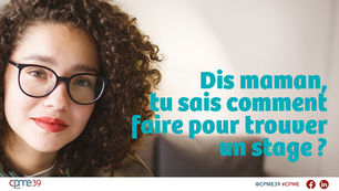 La CPME39 mobilise les entreprises pour l'accueil des stagiaires !