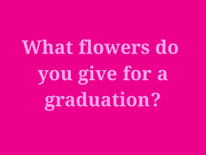 What flowers do you give for a graduation?