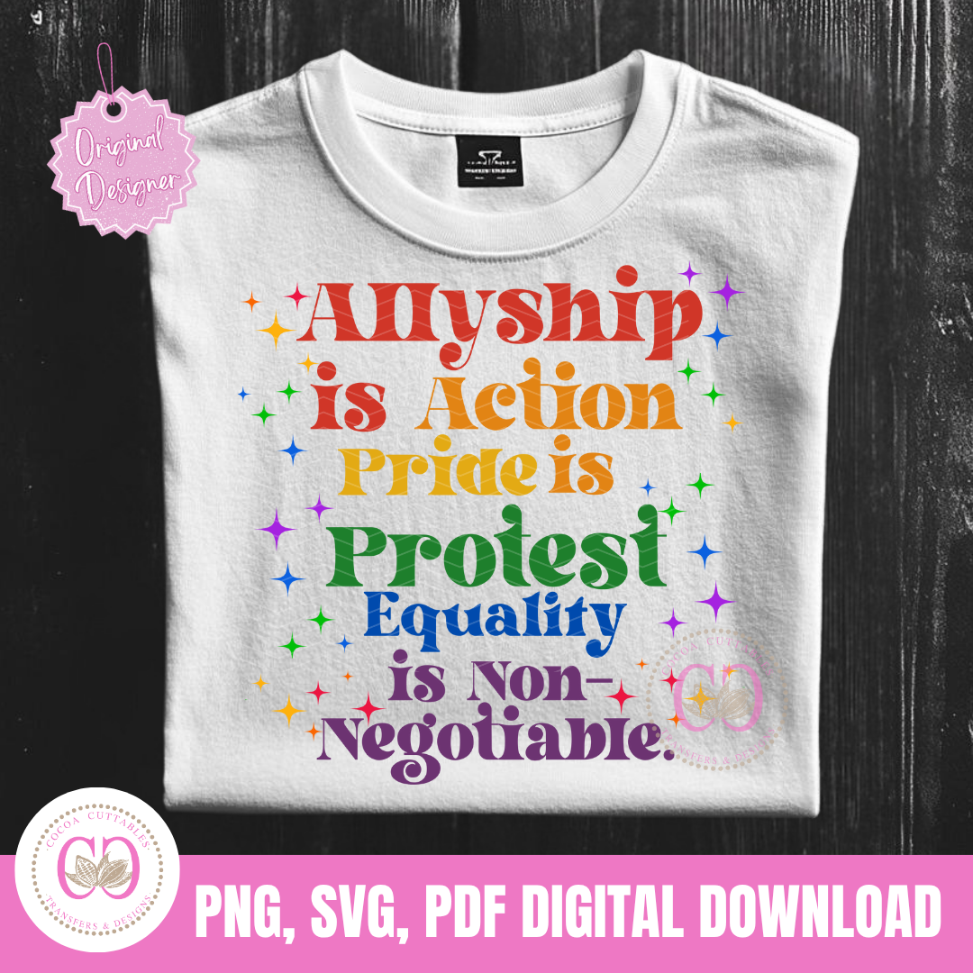 Allyship Is Action Pride Is Protest Equality Is Non-Negotiable PNG SVG PDF File