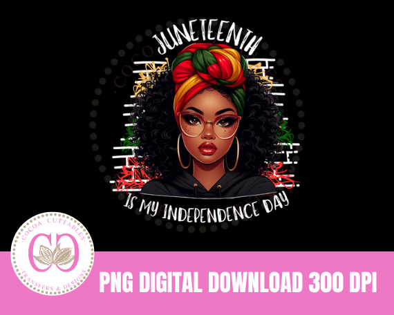Thumbnail: Juneteenth Is My Independence Day PNG Digital File