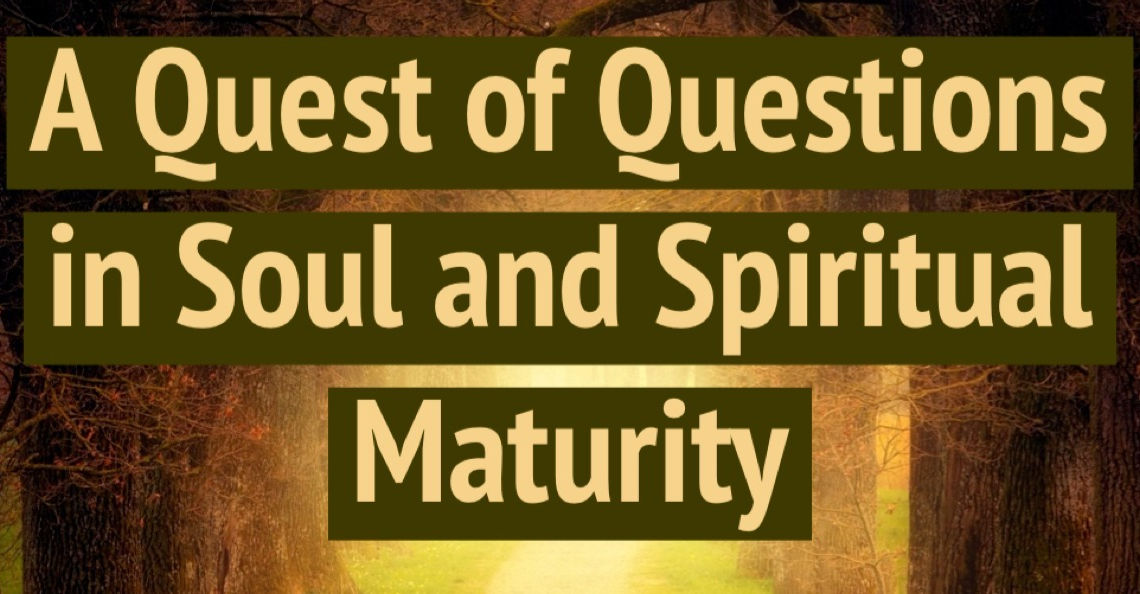 A Quest of Questions in Soul & Spiritual Maturity