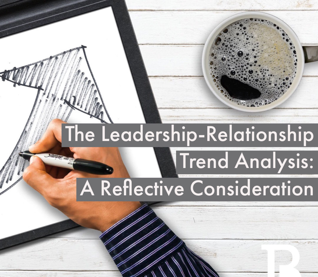 THE LEADERSHIP-RELATIONSHIP TREND ANALYSIS: A REFLECTIVE CONSIDERATION