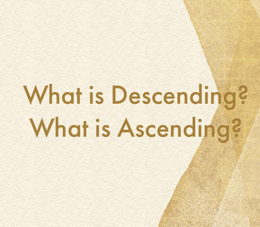 What is Descending? What is Ascending - February 4, 2022