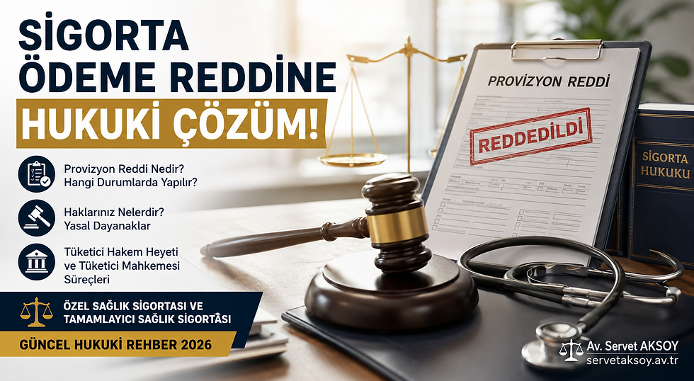 özel sağlık sigortası, tamamlayıcı sağlık sigortası, provizyon, ödeme reddi, tüketici mahkemesi, tüketici hakem heyeti, yargıtay, uzman avukat, sigortalı, sigorta şirketi, poliçe, hastalık, sigorta tahkim komisyonu