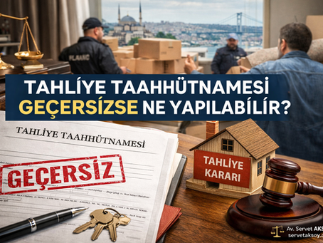 tahliye taahhütnamesi, geçersiz, tahliye, kiracı, ihtiyaç nedeniyle tahliye, 13 örnek, icra takibi, yargıtay, aile konutu, iki haklı ihtar, uzman avukat, izmir avukat, kira avukatı, avukat servet aksoy