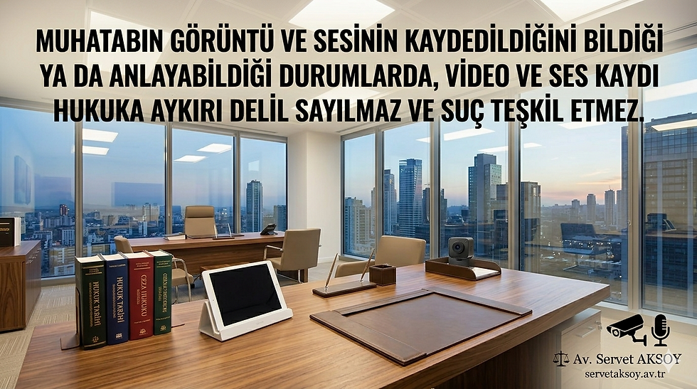 ses kaydı, video, uzman avukat, avukat servet aksoy, en iyi avukat, kişisel verilerin hukuka aykırı kaydedilmesi, özel hayatın gizliliğini ihlal, yargıtay,  gizli çekim, hukuka aykırı delil