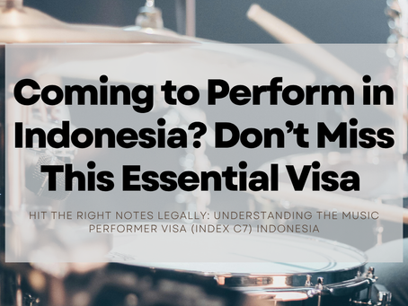 Coming to Perform in Indonesia? Don’t Miss This Essential Visa (Index C7)