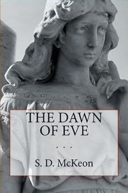 The Dawn of Eve, a metaphysical thriller written by SD McKeon. Sequel to Resurrection Sunday.