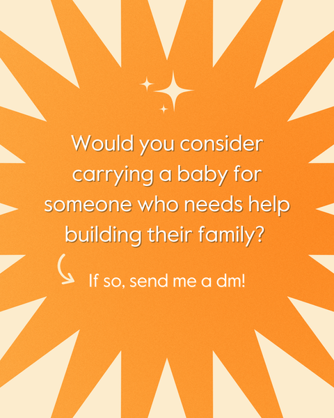 Action bubble text "Would you consider carrying a baby for someone who needs help building their family? if so send a dm!"