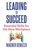 Leading to Succeed: Essential Skills for the New Wokplace - Wagner Denuzzo
