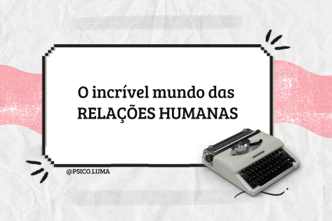 O incrível mundo das relações humanas