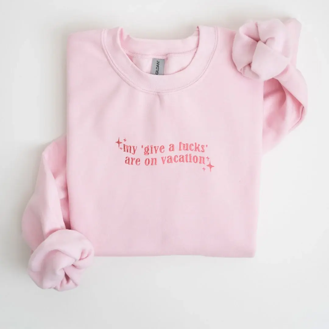 My ‘Give a Fucks’ are on Vacation Sweatshirt/ T-Shirt