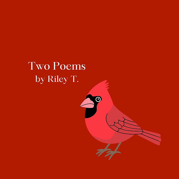 red square with with text that reads Two Poems by Riley T. and a graphic of a cardinal.