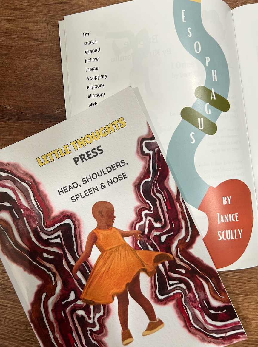 Photo of Little Thoughts Press Issue Thirteen: Head, Shoulders, Spleen and Nose with a sneak peek of the poem "Esophagus" by Janice Scully.