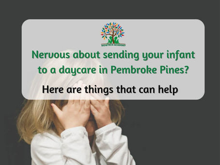 Nervous About Sending Your Infant to a Daycare in Pembroke Pines? Here are Things That Can Help