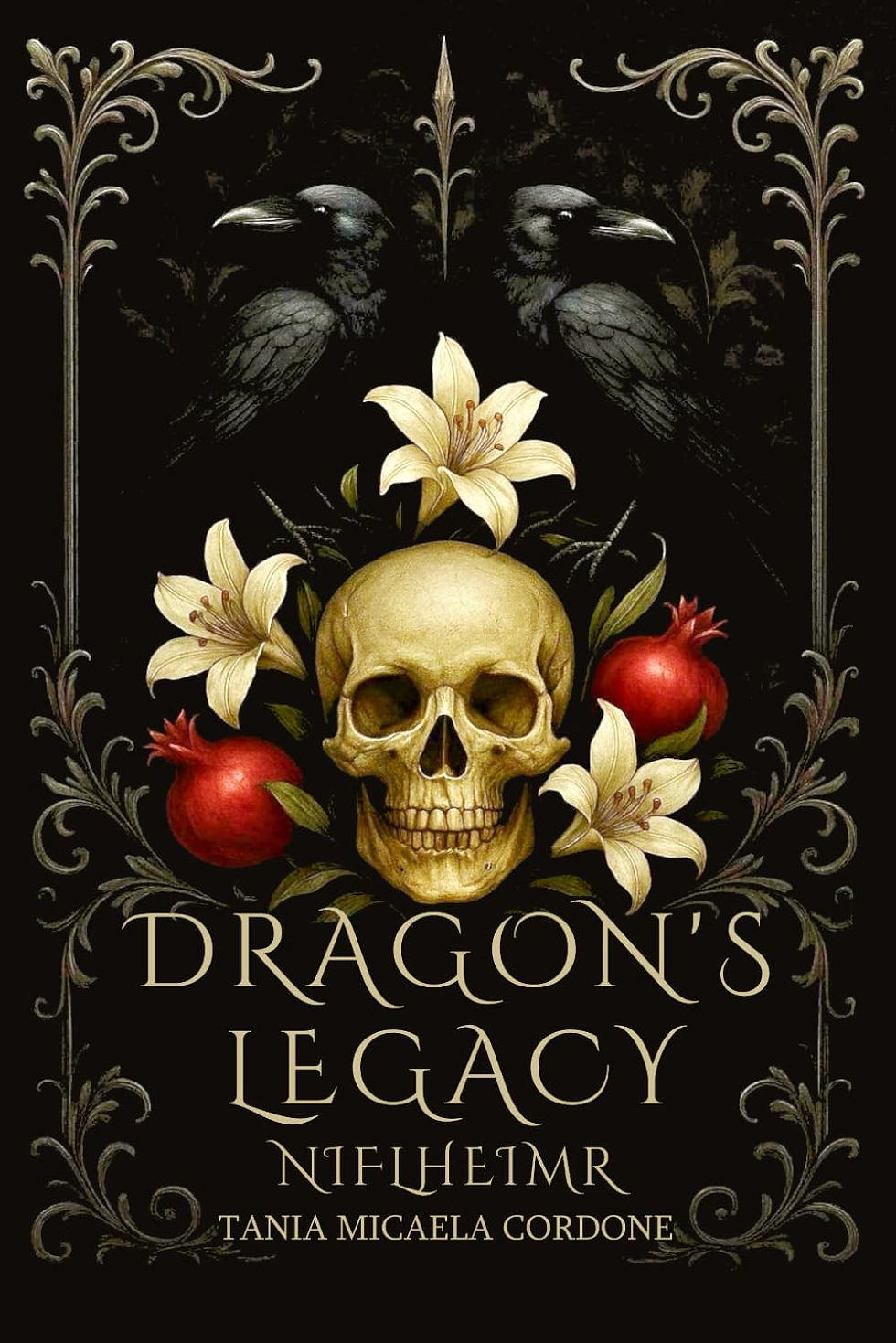 Skull with lilies and pomegranates, flanked by crows on a dark ornate background. Text reads: "Dragon's Legacy Niflheimr Tania Micaela Cordone."