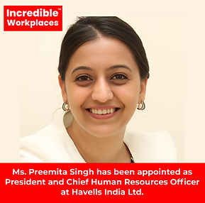 Ms. Preemita Singh has been appointed as President and Chief Human Resources Officer at Havells India Ltd.