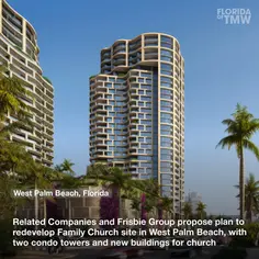 Related Companies and Frisbie Group propose plan to redevelop Family Church site in West Palm Beach, with two condo towers and new buildings for church