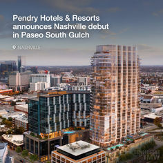 Pendry Hotels & Resorts announces Nashville debut with luxury hotel and residences in Paseo South Gulch