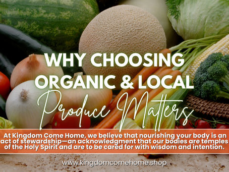 Why Choosing Organic & Local Produce Matters: Biblical Wisdom for Nourishing the Body God Gave You