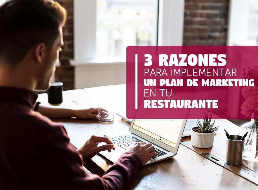3 Razones para implementar un Plan de Marketing en tu Restaurante