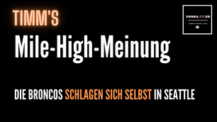 Timm's Mile-High-Meinung: Die Broncos schlagen sich selbst in Seattle