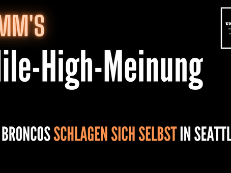 Timm's Mile-High-Meinung: Die Broncos schlagen sich selbst in Seattle