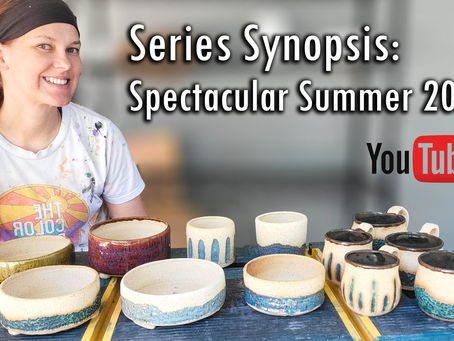 Completed Work | Series Synopsis | Spectacular Summer 2022 | Ceramic Art Vlog
