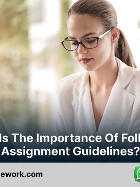 What is the Importance of Following Assignment Guidelines?