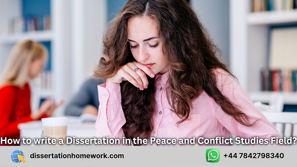 How to write a Dissertation in the Peace and Conflict Studies Field?
