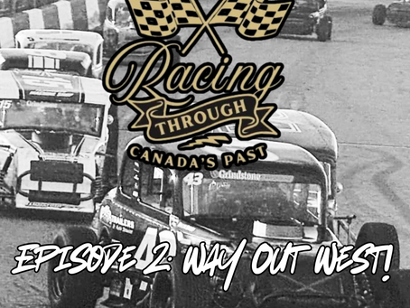 Racing Through Canada's Past Episode 2: Way Out West!