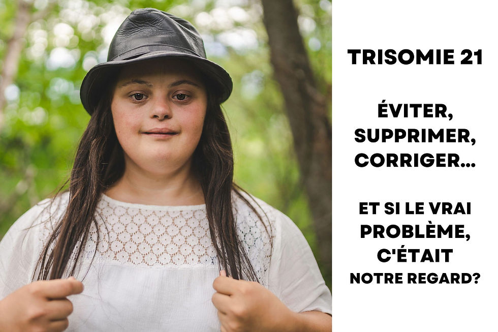 Trisomie 21 : éviter, supprimer, corriger… et si le vrai problème c’était notre regard ?