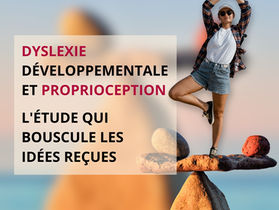1. Dyslexie développementale et proprioception : l'étude qui bouscule les idées reçues
