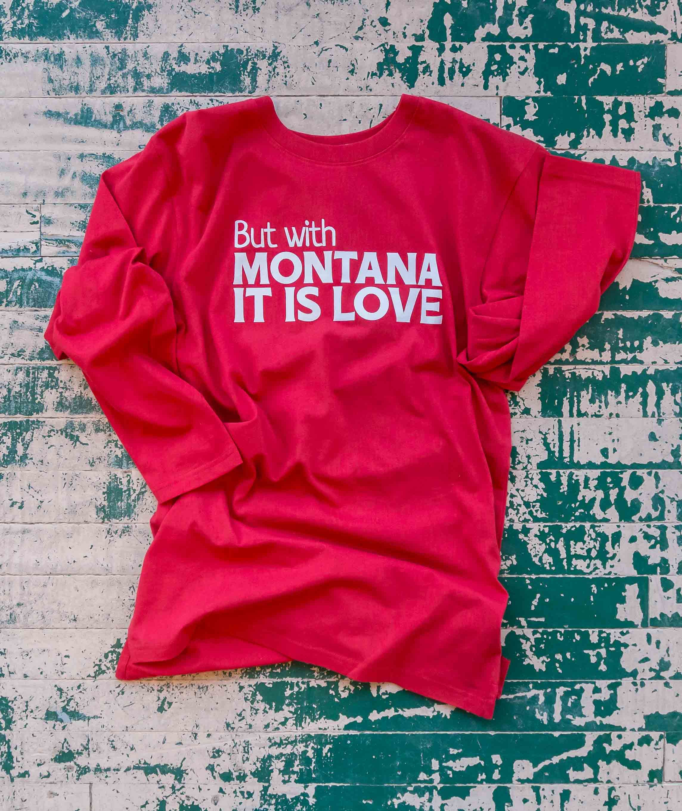 BUT WITH MONTANA IT IS LOVE