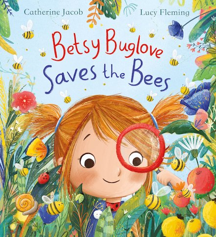 Betsy Buglove Saves the Bees by Catherine Jacob and Lucy Fleming, Scholastic