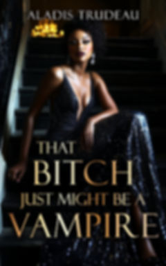 That Bitch Just Might Be a Vampire (Ebook)