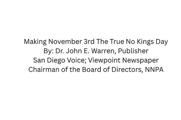 Making November 3rd The True No Kings Day By Dr. John E. Warren, Publisher San Diego Voice