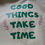 Thumbnail: Good Things Take Time
