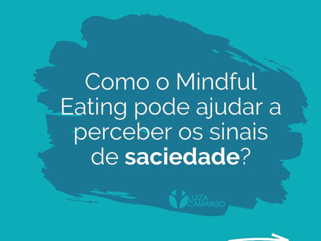 Como o Mindful Eating pode te ajudar a perceber os sinais de saciedade?