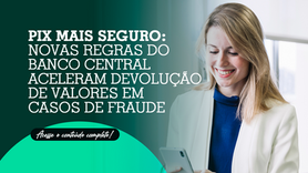 Pix mais seguro: novas regras do Banco Central aceleram devolução de valores em casos de fraude