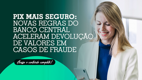 Pix mais seguro: novas regras do Banco Central aceleram devolução de valores em casos de fraude