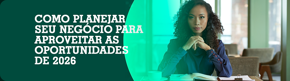 Como planejar seu negócio para aproveitar as oportunidades de 2026