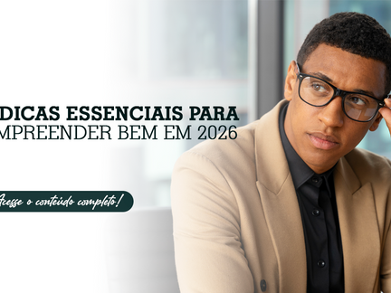 5 DICAS ESSENCIAIS PARA EMPREENDER BEM EM 2026