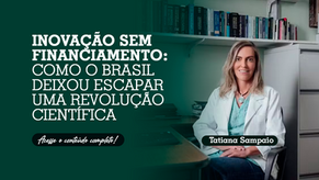 Inovação sem Financiamento: Como o Brasil deixou escapar uma revolução científica