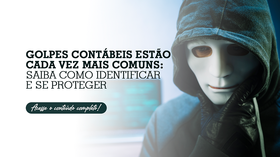 Golpes Contábeis Estão Cada Vez Mais Comuns: Saiba Como Identificar e se Proteger
