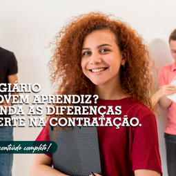 Estagiário ou jovem aprendiz? Saiba como não errar no tipo da contratação e as diferenças de cada modalidade