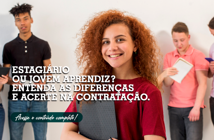 Estagiário ou jovem aprendiz? Saiba como não errar no tipo da contratação e as diferenças de cada modalidade