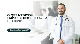 O que médicos empreendedores fazem diferente
