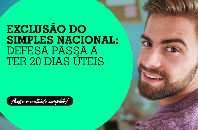 Exclusão do Simples Nacional: defesa passa a ter 20 dias úteis